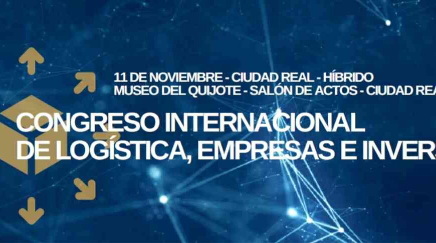 I Congreso Internacional de Logística, Empresas e Inversión Pymes en Ciudad Real el 11 de noviembre