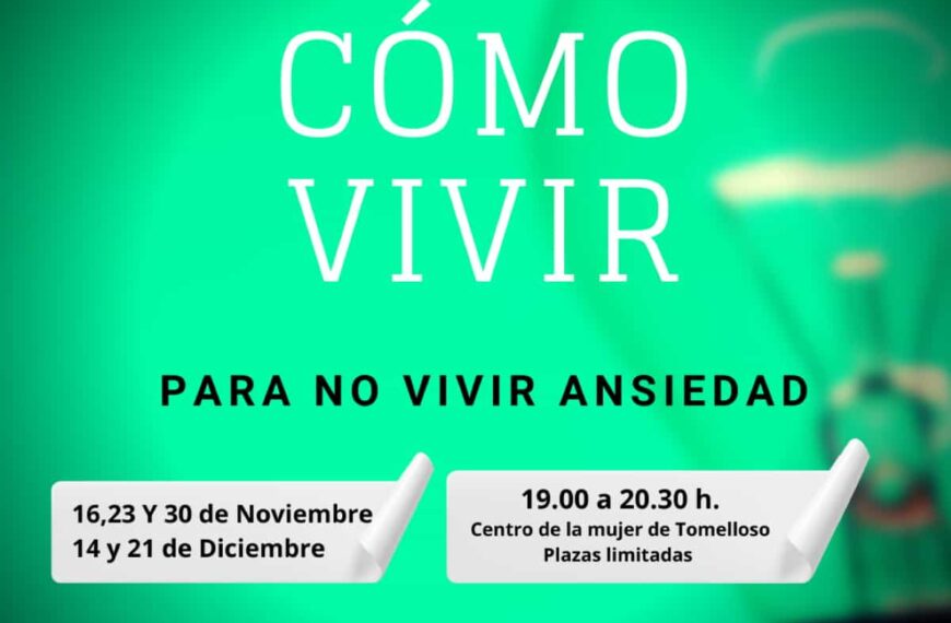 ‘Cómo vivir para no vivir ansiedad’ el 16, 23 y 30 de noviembre y 14 y 21 de diciembre en el Centro de la Mujer de Tomelloso