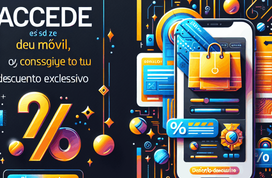 Accede Desde Tu Móvil y Consigue Tu Descuento Exclusivo