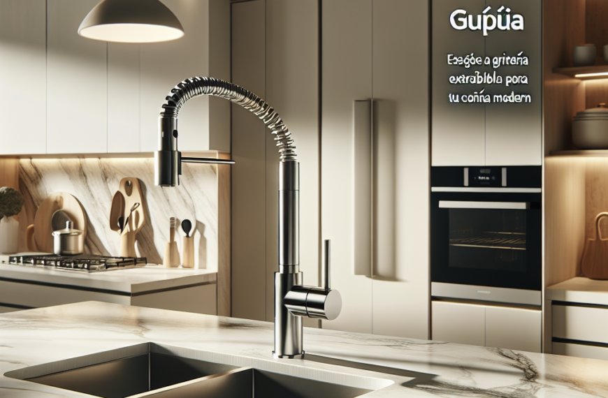 Guía Completa: Escoge la Grifería Extraíble Perfecta para Tu Cocina Moderna