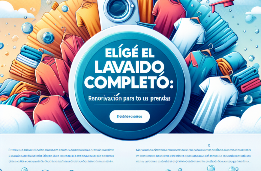 Elige el Lavado Completo: Renovación Total para tus Prendas
